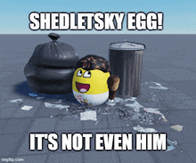 a shedletsky egg is standing in front of trash cans