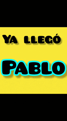 a yellow background with ya llego pablo written on it