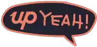 a speech bubble that says up yeah