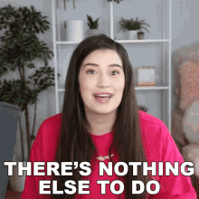 Theres Nothing Else To Do Marissarachel GIF - Theres Nothing Else To Do Marissarachel Nothing To Do GIFs