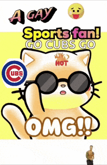 a cartoon cat wearing sunglasses and a cubs hat says " a gay sports fan go cubs go omg !! "