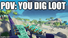 a screenshot of a video game with the words pov you dig loot