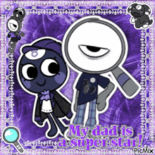 a picture of two cartoon characters says my dad is a superstar