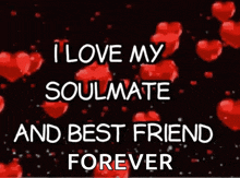 a poster that says " i love my soulmate and best friend forever " with red hearts in the background