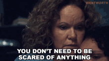 You Dont Need To Be Scared Of Anything Or Anybody Rita Connors GIF - You Dont Need To Be Scared Of Anything Or Anybody Rita Connors Wentworth GIFs