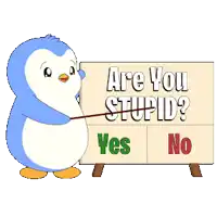 a penguin pointing at a sign that says are you stupid