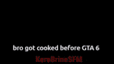 a picture of a robot with the words bro got cooked before gta 6 below it