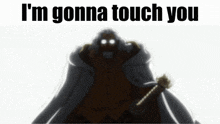a picture of a skeleton with the words i 'm gonna touch you