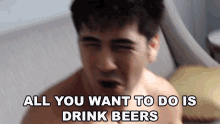 All You Want To Do Is Drink Beers Drunkard GIF - All You Want To Do Is Drink Beers All You Want To Do Is Drink Drunkard GIFs