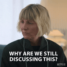 a woman says why are we still discussing this on a netflix screen