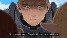 a cartoon of a man with the words take the melatonin or vaughn will revoke your privileges below him