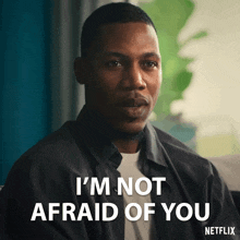 I'M Not Afraid Of You You Don'T Scare Me GIF