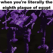 when you 're literally the eighth plague of egypt