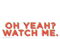 Oh Yeah Watch Me Sticker - Oh Yeah Watch Me Watch This Stickers