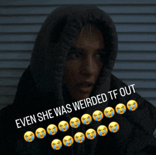 a woman wearing a hoodie with the words " even she was weirded tf out " below her