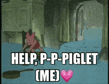 a cartoon says help p-p-piglet me with a heart