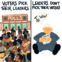 a cartoon of a man holding a ballot with the words " leaders don 't pick their voters " below it