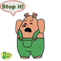 a cartoon of a bear saying " stop it "
