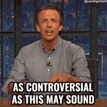 As Controversial As This May Sound Seth Meyers GIF