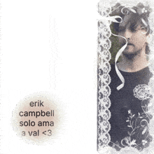 erik campbell solo ama a val < 3 with a picture of him