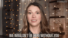 We Wouldn'T Be Here Without You... GIF - Sutton Foster Liza Miller Younger Tv GIFs