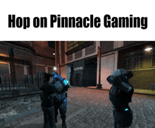 a screenshot of a video game with the words hop on pinnacle gaming at the top