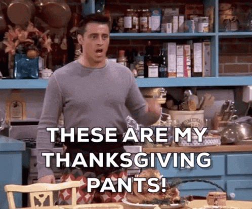 [Image: thanksgiving-pants-joey-tribbiani.gif]