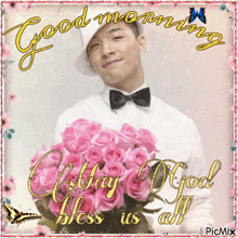 a picture of a man holding a bouquet of pink roses with the words good morning may god bless us all