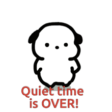 a black and white drawing of a dog with the words quiet time is over below it