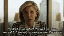 You Dont Go On Instinct You Wait You Listen And Watch Diane Lockhart GIF - You Dont Go On Instinct You Wait You Listen And Watch Diane Lockhart The Good Fight GIFs