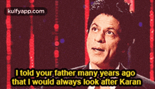 I Told Your Father Many Years Agothat I Would Always Look After Karanonng.Gif GIF - I Told Your Father Many Years Agothat I Would Always Look After Karanonng Shah Rukh Khan Person GIFs
