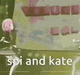 a picture of two anime girls with the words spi and kate written on the bottom