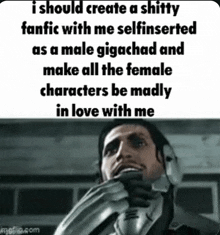 a man with a helmet on says i should create a shitty fanfic
