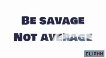 Cliphy Be Savage GIF - Cliphy Be Savage Attitude GIFs