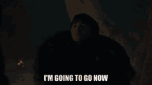 Im Going To Go Now Game Of Thrones GIF - Im Going To Go Now Game Of Thrones Got GIFs