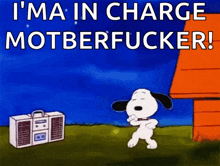 a cartoon of snoopy dancing with the words i 'm a in charge motherfucker
