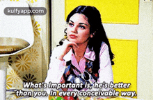 a woman is sitting in a chair with her hand on her chin and says what 's important is he 's better than you .