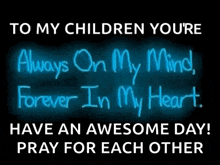 a neon sign that says to my children youre always on my mind forever in my heart