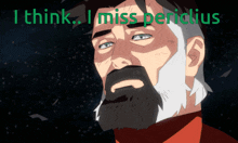 a cartoon of a man with a beard and the words i think i miss periclius