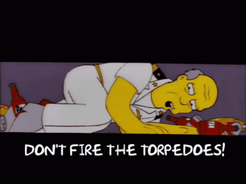 https://media.tenor.com/CpkEUFpkcJQAAAAC/dont-fire-the-torpedoes-fire-the-torpedoes.gif