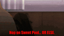 an animated image with the words hop on sweet pool or else