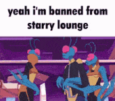 a cartoon of three aliens standing next to each other with the caption yeah i 'm banned from starry lounge ..