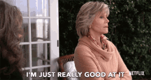 Im Just Really Good At It Grace GIF - Im Just Really Good At It Grace Jane Fonda GIFs