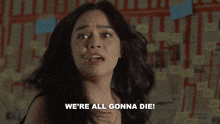 a woman is saying " we 're all gonna die "