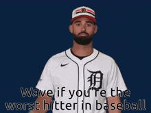 a man in a tigers jersey says wave if you re the worst hitter in baseball