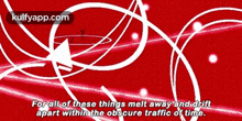 a red background with white lines and words that say " for all of these things melt away and drift apart within the obscure traffic of time "