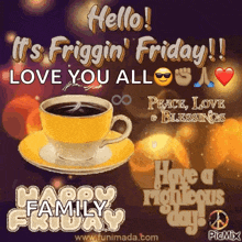 a picture of a cup of coffee on a saucer with the words hello it 's frigging friday love you all