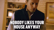 Nobody Likes Your House Anyway I Think You Should Leave With Tim Robinson GIF - Nobody Likes Your House Anyway I Think You Should Leave With Tim Robinson We Dont Like Your House GIFs