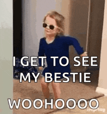 a little girl wearing sunglasses and a blue dress says i get to see my bestie woohoo .
