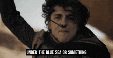 Under The Blue Sea Under The Blue Sea Or Something GIF - Under The Blue Sea Under The Blue Sea Or Something Paul Atredies GIFs